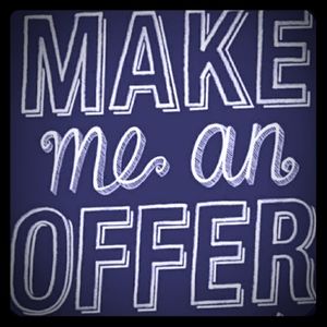 Make  me an offer. No reasonable offer refused!!!